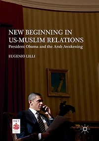 New Beginning US-Muslim Relations: President Obama and the Arab Awakening