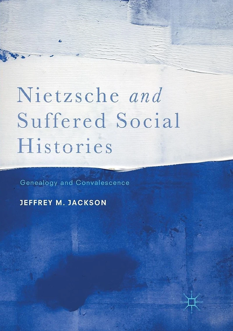 Nietzsche and Suffered Social Histories: Genealogy Convalescence