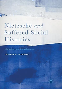 Nietzsche and Suffered Social Histories: Genealogy Convalescence