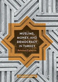 Muslims, Money, and Democracy Turkey: Reluctant Capitalists