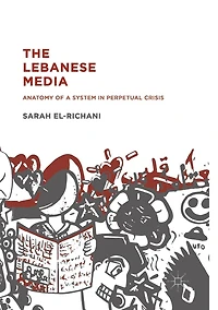 The Lebanese Media: Anatomy of a System Perpetual Crisis