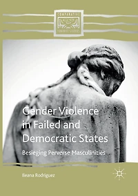 Gender Violence Failed and Democratic States: Besieging Perverse Masculinities