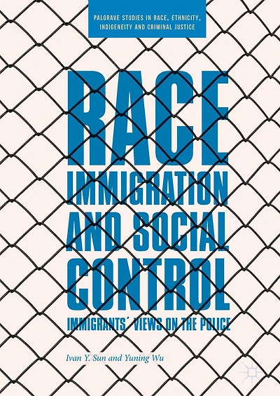 Race, Immigration, and Social Control: Immigrants' Views on the Police