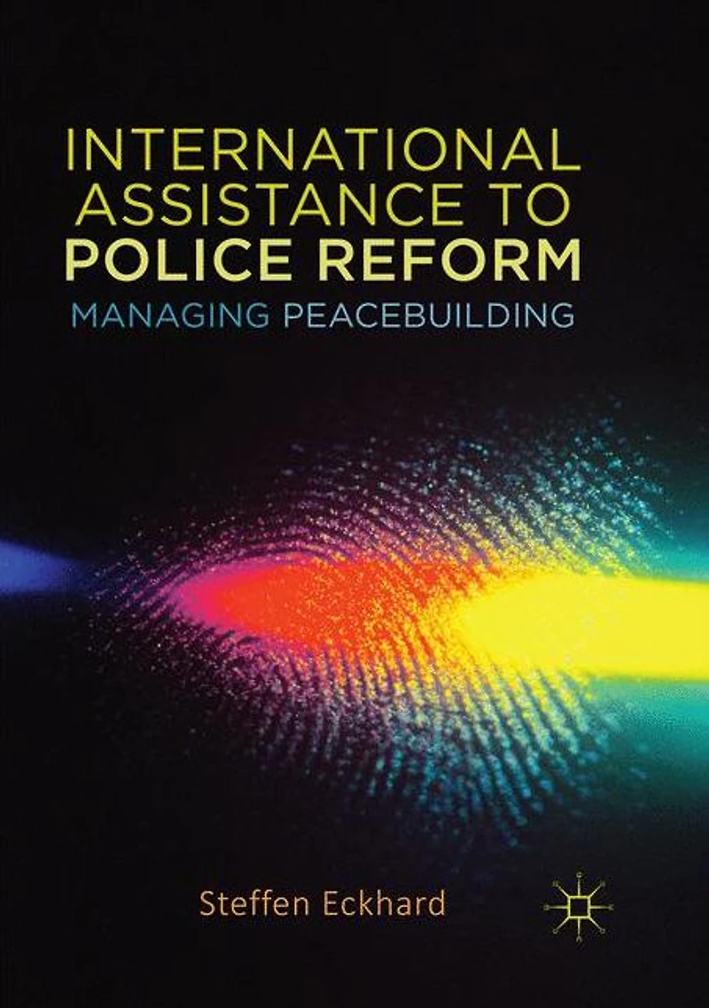 International Assistance to Police Reform: Managing Peacebuilding