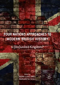 Four Nations Approaches to Modern 'British' History: A (Dis)United Kingdom?