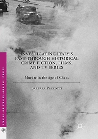 Investigating Italy's Past through Historical Crime Fiction, Films, and TV Series: Murder the Age of Chaos