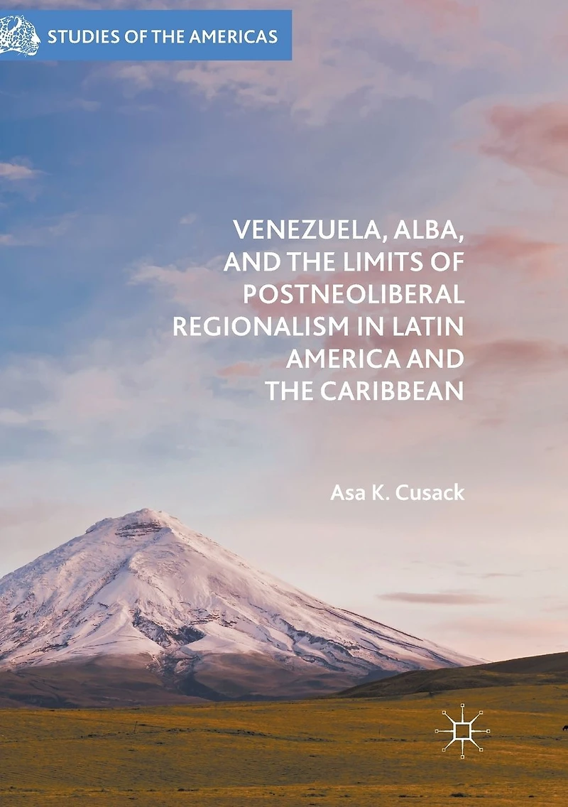 Venezuela, ALBA, and the Limits of Postneoliberal Regionalism Latin America Caribbean