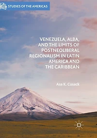 Venezuela, ALBA, and the Limits of Postneoliberal Regionalism Latin America Caribbean