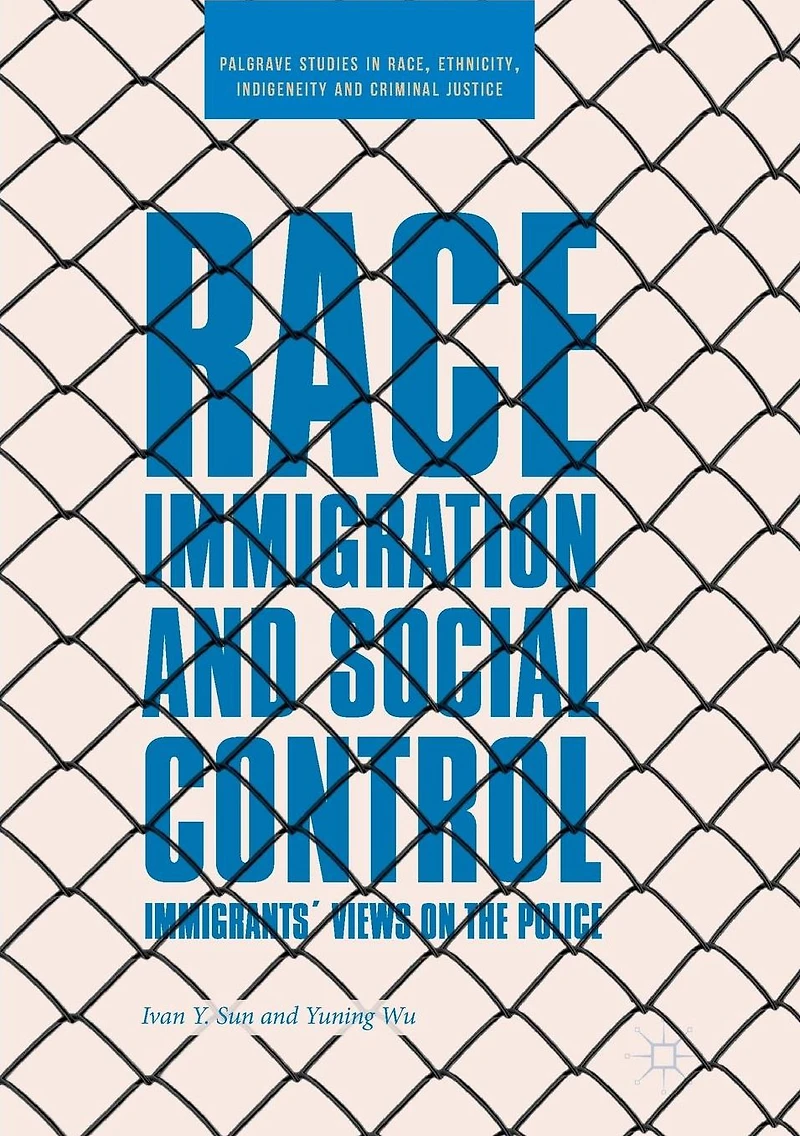 Race, Immigration, and Social Control: Immigrants' Views on the Police