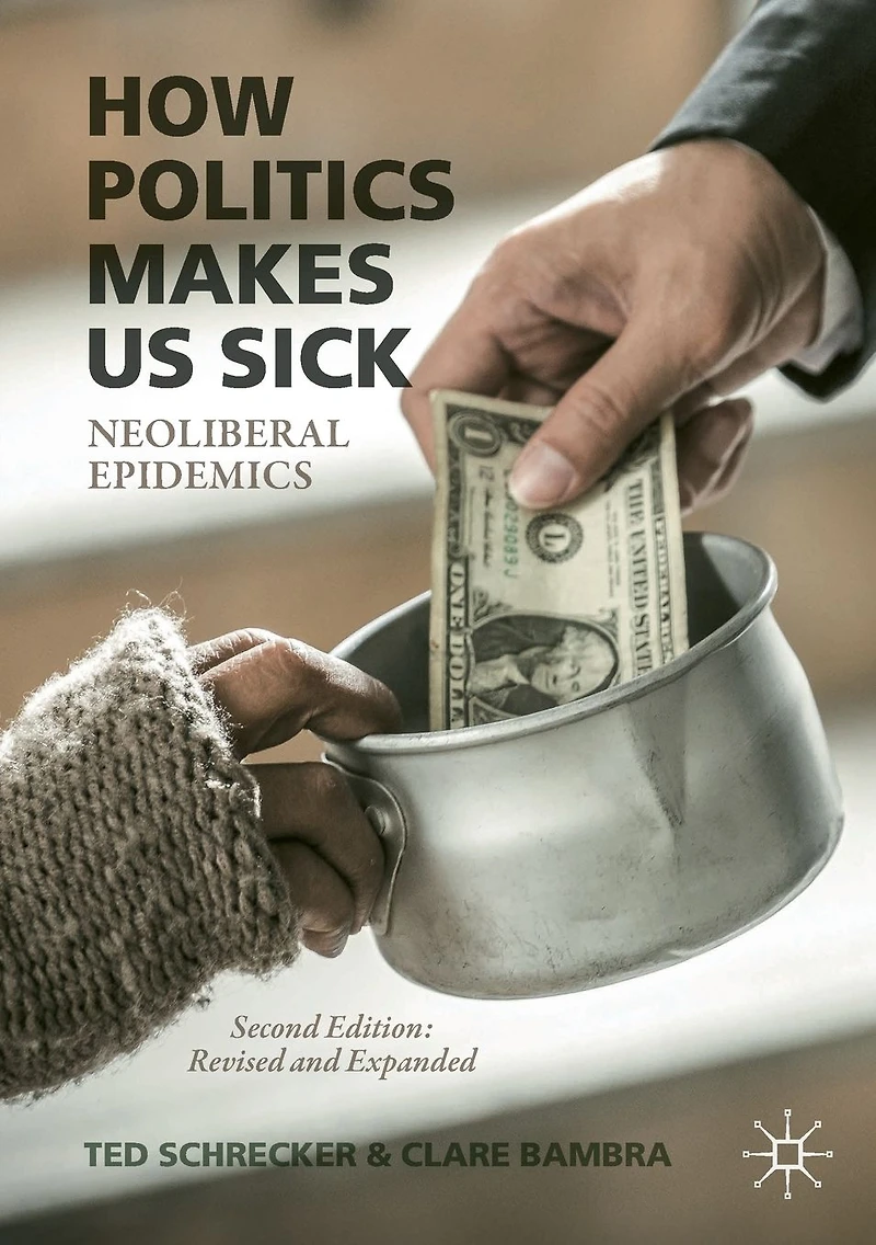 How Politics Makes Us Sick: Neoliberal Epidemics