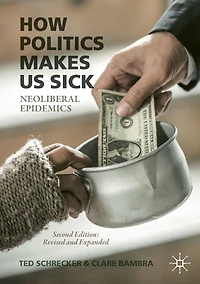 How Politics Makes Us Sick: Neoliberal Epidemics