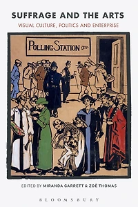 Suffrage and the Arts: Visual Culture, Politics Enterprise