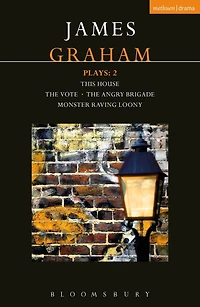 James Graham Plays: 2: This House; The Angry Brigade; Vote; Monster Raving Loony