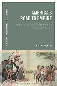 America's Road to Empire: Foreign Policy from Independence World War One