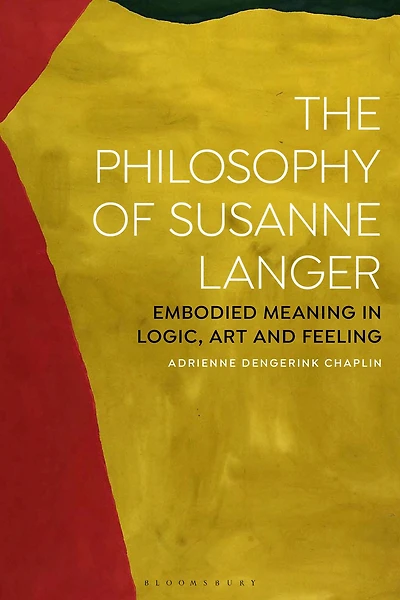 The Philosophy of Susanne Langer: Embodied Meaning Logic, Art and Feeling