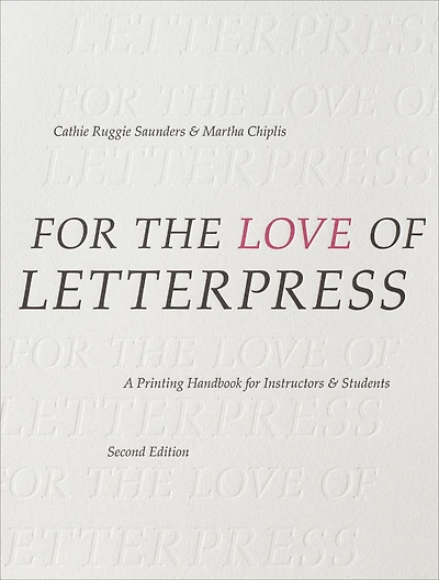for the Love of Letterpress: A Printing Handbook Instructors and Students