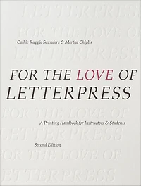 for the Love of Letterpress: A Printing Handbook Instructors and Students