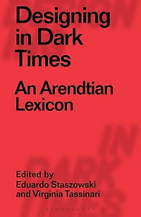 Designing Dark Times: An Arendtian Lexicon