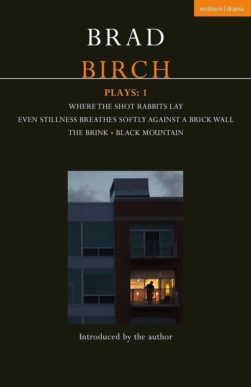 Birch Plays: 1: Where The Shot Rabbits Lay; Even Stillness Breathes Softly Against a Brick Wall; Brink; Black Mountain