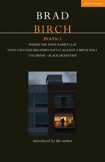 Birch Plays: 1: Where The Shot Rabbits Lay; Even Stillness Breathes Softly Against a Brick Wall; Brink; Black Mountain