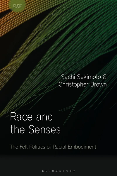 Race and The Senses: Felt Politics of Racial Embodiment