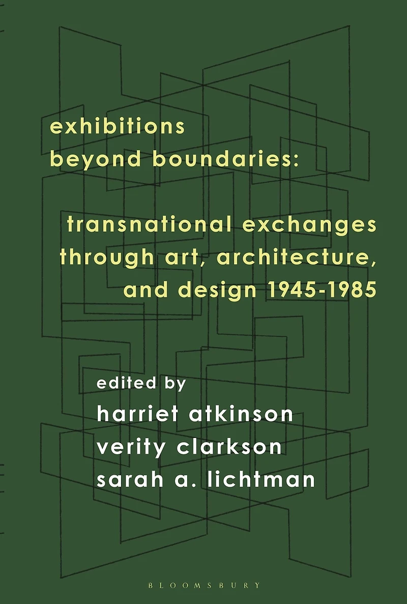 Exhibitions Beyond Boundaries: Transnational Exchanges through Art, Architecture, and Design 1945-1985
