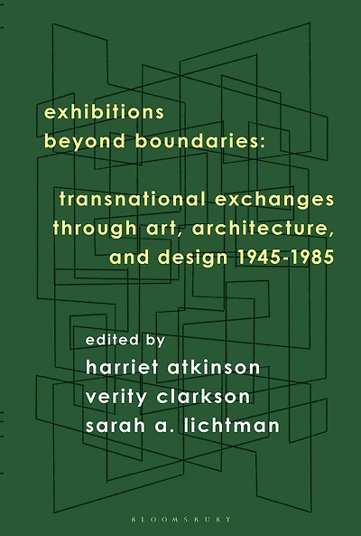 Exhibitions Beyond Boundaries: Transnational Exchanges through Art, Architecture, and Design 1945-1985