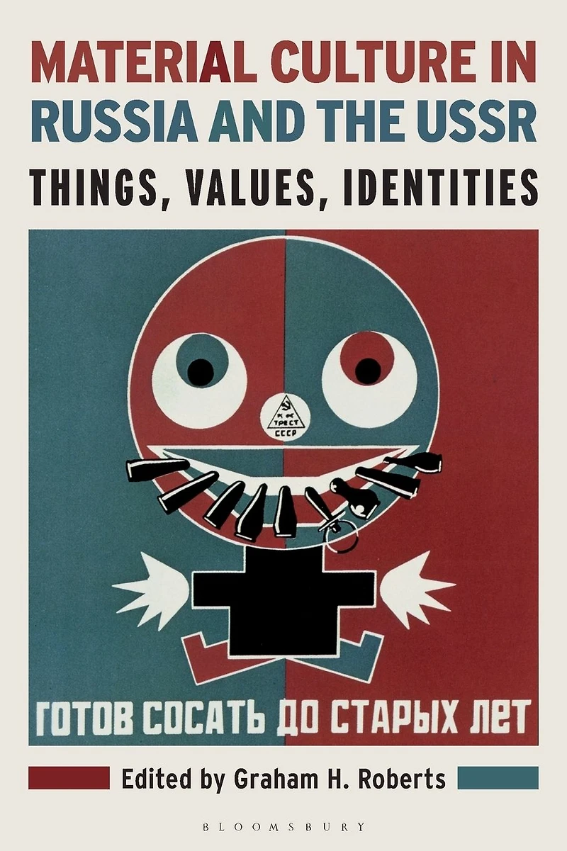 Material Culture Russia and the USSR: Things, Values, Identities
