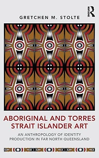 Aboriginal and Torres Strait Islander Art: An Anthropology of Identity Production Far North Queensland