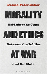 Morality and Ethics at War: Bridging the Gaps Between Soldier State
