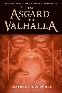From Asgard to Valhalla: the Remarkable History of Norse Myths