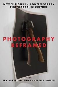 Photography Reframed: New Visions Contemporary Photographic Culture