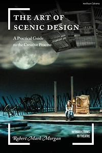 the Art of Scenic Design: A Practical Guide to Creative Process