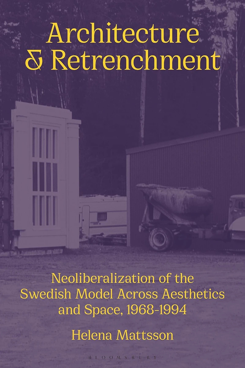 Architecture and Retrenchment: Neoliberalization of the Swedish Model across Aesthetics Space, 1968-1994