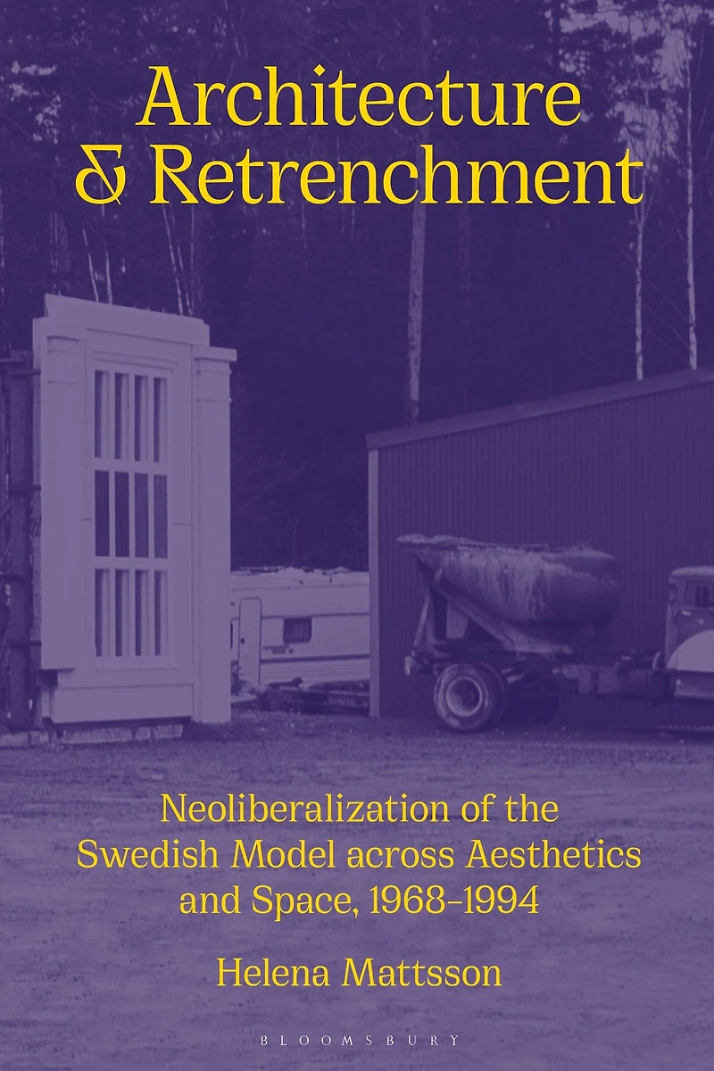 Architecture and Retrenchment: Neoliberalization of the Swedish Model across Aesthetics Space, 1968-1994