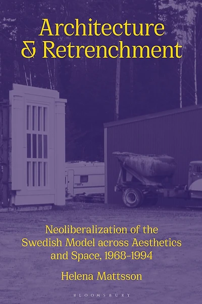 Architecture and Retrenchment: Neoliberalization of the Swedish Model across Aesthetics Space, 1968-1994