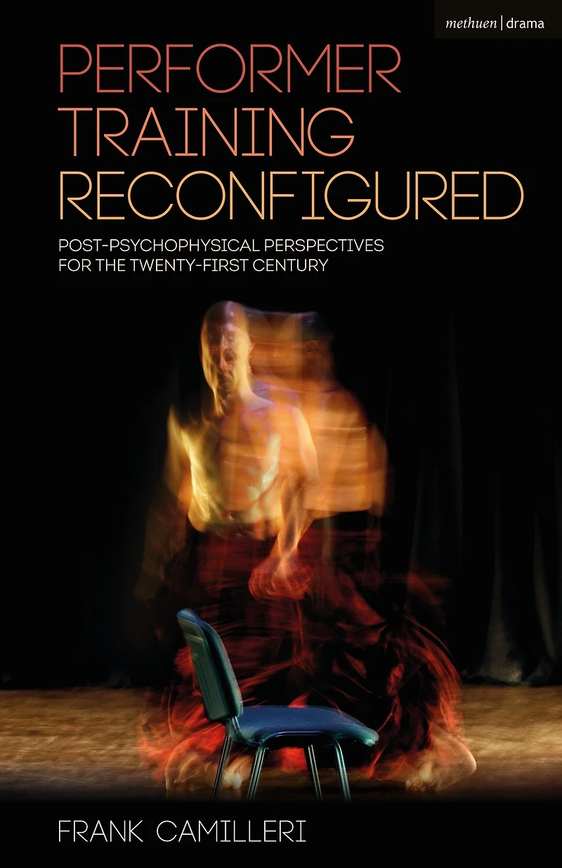 Performer Training Reconfigured: Post-psychophysical Perspectives for the Twenty-first Century