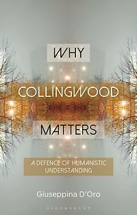 Why Collingwood Matters: A Defence of Humanistic Understanding