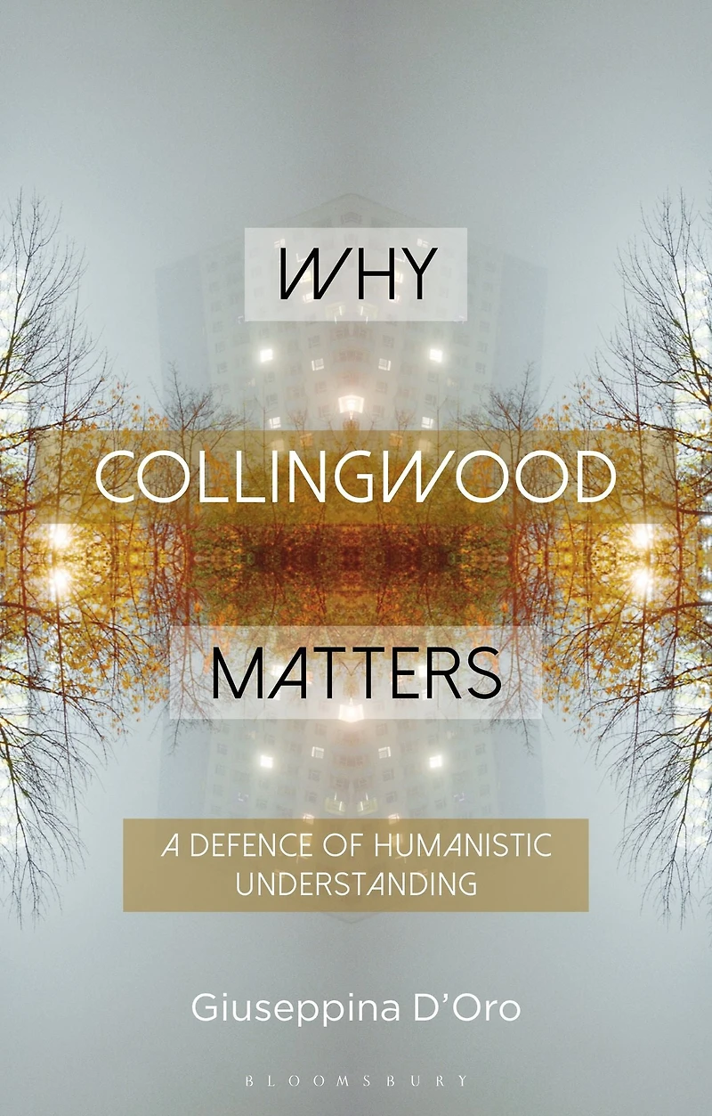 Why Collingwood Matters: A Defence of Humanistic Understanding