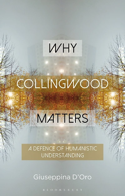 Why Collingwood Matters: A Defence of Humanistic Understanding
