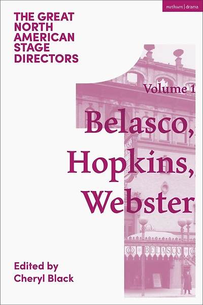 Great North American Stage Directors Volume 1: David Belasco, Arthur Hopkins, Margaret Webster