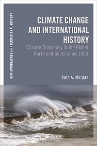 Climate Change and International History: Negotiating Science, Global Change, Environmental Justice