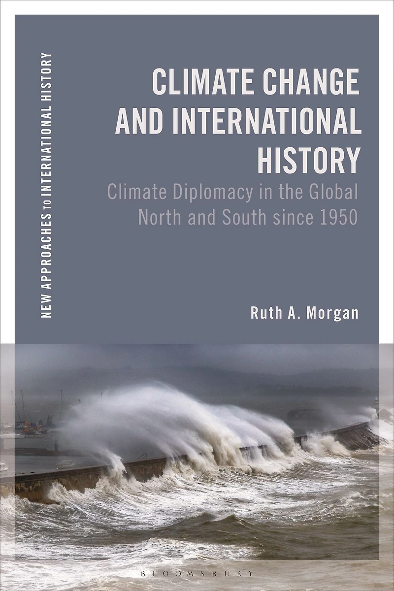 Climate Change and International History: Negotiating Science, Global Change, Environmental Justice