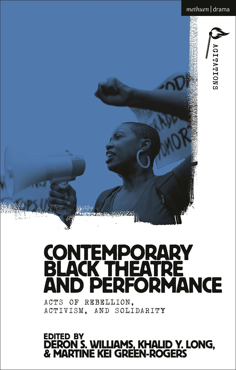 Contemporary Black Theatre and Performance: Acts of Rebellion, Activism, Solidarity