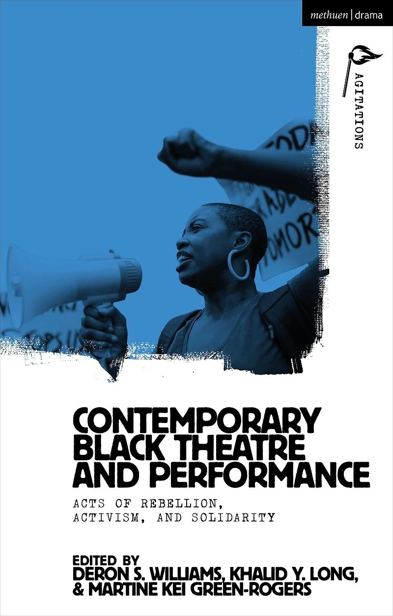 Contemporary Black Theatre and Performance: Acts of Rebellion, Activism, Solidarity