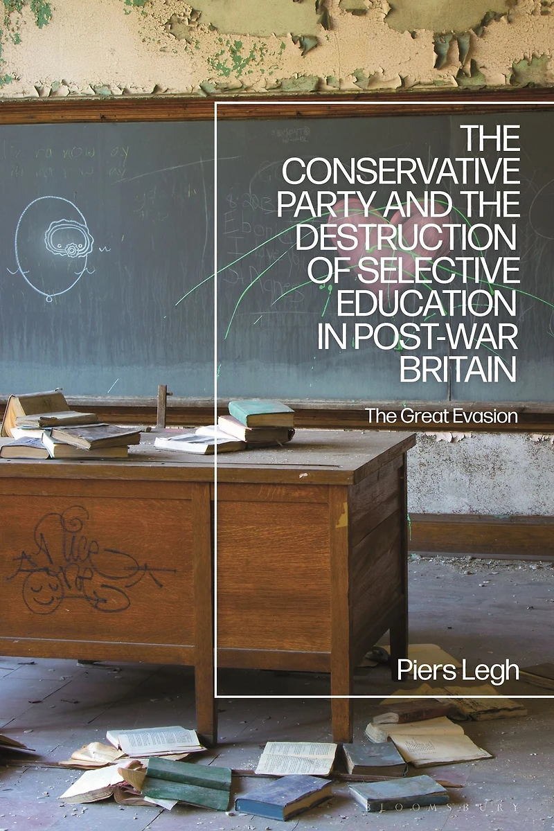 The Conservative Party and Destruction of Selective Education Post-War Britain: Great Evasion