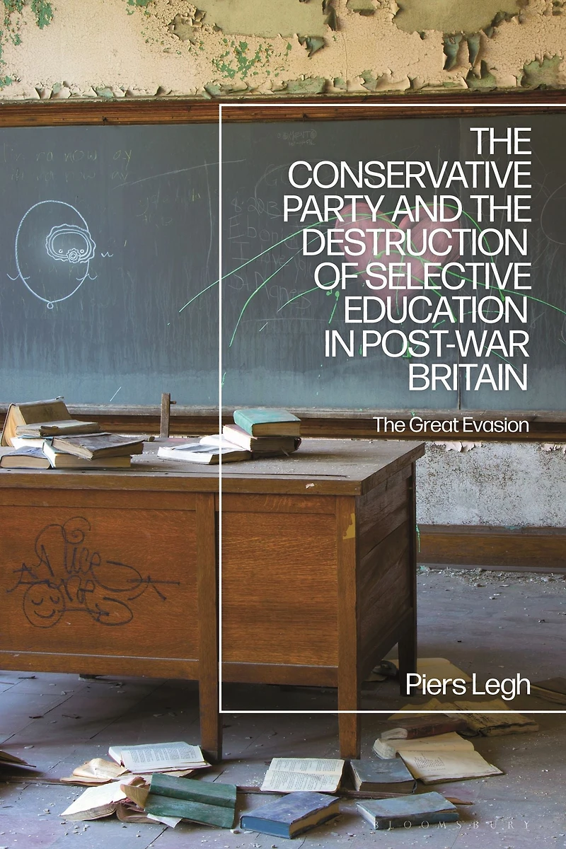 The Conservative Party and Destruction of Selective Education Post-War Britain: Great Evasion