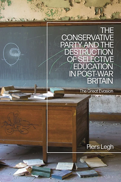 The Conservative Party and Destruction of Selective Education Post-War Britain: Great Evasion