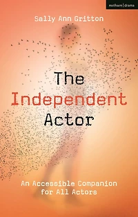 The Independent Actor: An Accessible Companion for All Actors