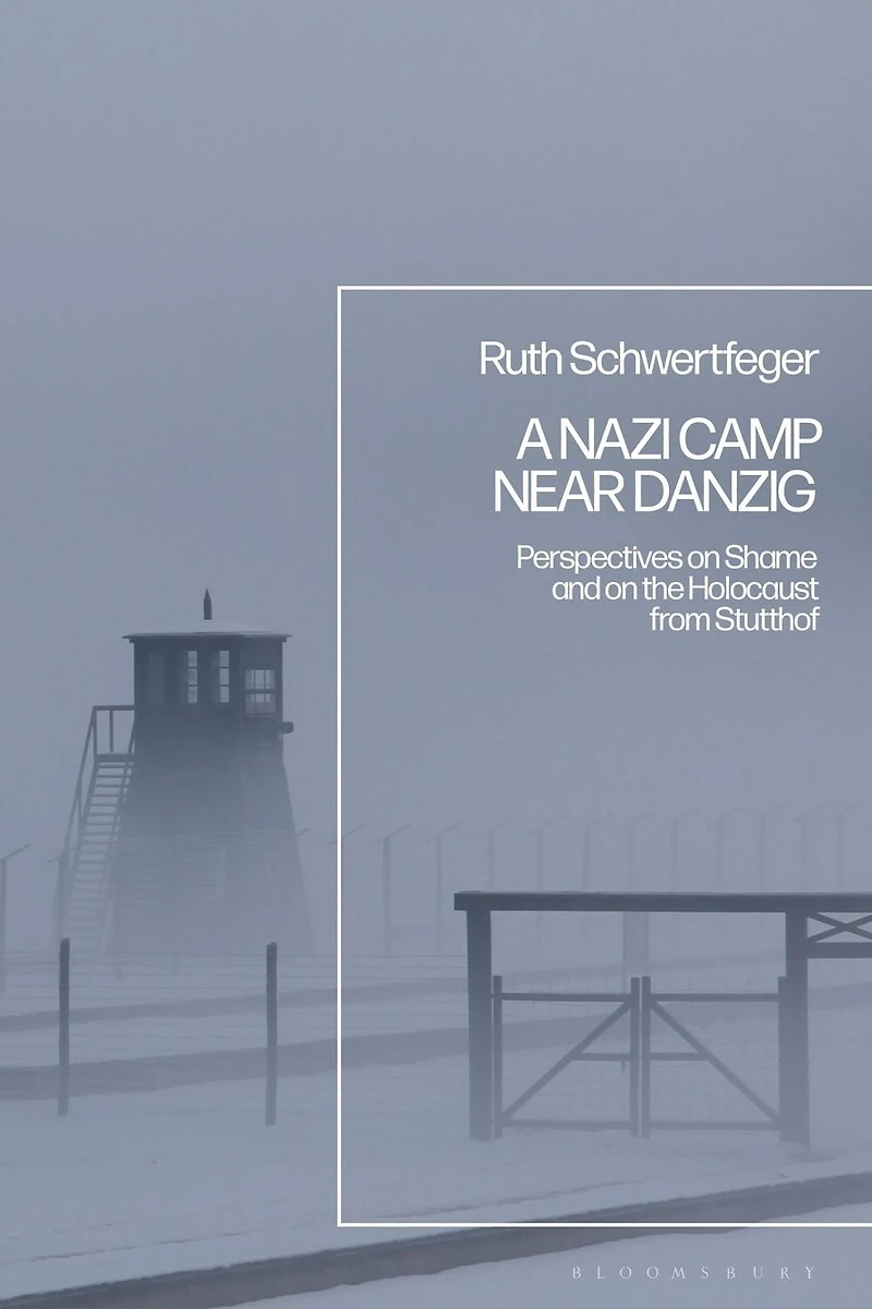 A Nazi Camp Near Danzig: Perspectives on Shame and the Holocaust from Stutthof